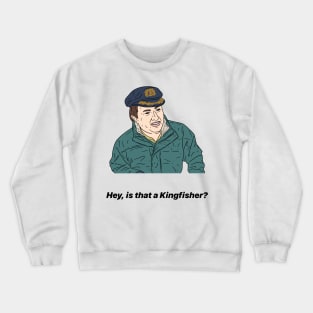 MARK CORRIGAN | HEY, IS THAT A KINGFISHER? Crewneck Sweatshirt